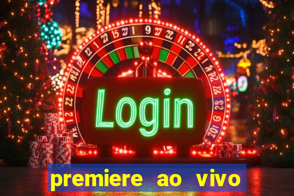 premiere ao vivo hoje gratis